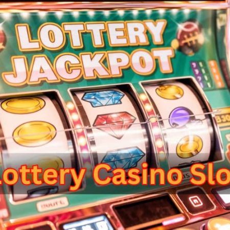 Lottery Casino Slots: Spin Your Way to Big Wins and Excitement